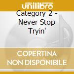 Category 2 - Never Stop Tryin' cd