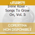 Irene Rose - Songs To Grow On, Vol. Ii cd