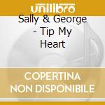 Sally & George - Tip My Heart cd