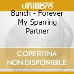 Bunch - Forever My Sparring Partner cd