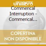 Commerical Interruption - Commerical Interruption cd