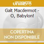 Galt Macdermot - O, Babylon! cd musicale di Galt Macdermot