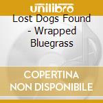 Lost Dogs Found - Wrapped Bluegrass cd