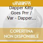 Dapper Kitty Goes Prrr / Var - Dapper Kitty Goes Prrr / Var cd