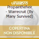 Propaintheheir - Warrecruit (By Many Survived) cd musicale di Propaintheheir