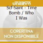 Scf-Saint - Time Bomb / Who I Was cd