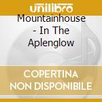 Mountainhouse - In The Aplenglow cd