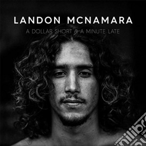 Landon Mcnamara - Dollar Short & Minute Late cd musicale di Landon Mcnamara