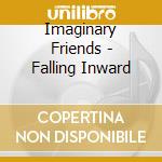 Imaginary Friends - Falling Inward cd