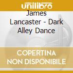 James Lancaster - Dark Alley Dance