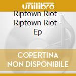 Riptown Riot - Riptown Riot - Ep cd