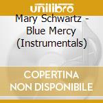 Mary Schwartz - Blue Mercy (Instrumentals) cd