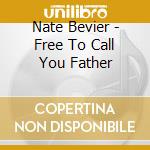 Nate Bevier - Free To Call You Father cd