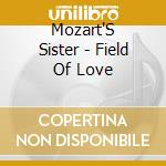 Mozart'S Sister - Field Of Love cd musicale di Mozart s sister