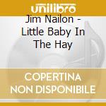 Jim Nailon - Little Baby In The Hay cd