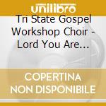 Tri State Gospel Workshop Choir - Lord You Are Awesome cd
