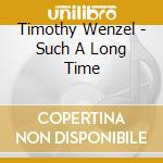 Timothy Wenzel - Such A Long Time cd