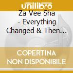 Za Vee Sha - Everything Changed & Then Changed Again cd