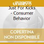 Just For Kicks - Consumer Behavior cd