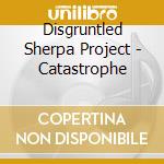 Disgruntled Sherpa Project - Catastrophe cd