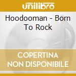 Hoodooman - Born To Rock cd