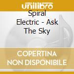 Spiral Electric - Ask The Sky