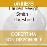 Lauren Sevigh Smith - Threshold cd musicale di Lauren Sevigh Smith