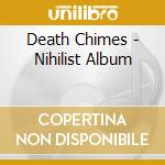 Death Chimes - Nihilist Album cd