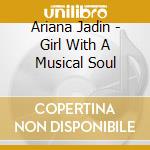 Ariana Jadin - Girl With A Musical Soul cd musicale di Ariana Jadin
