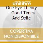 One Eye Theory - Good Times And Strife cd
