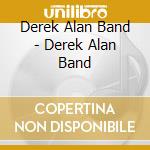 Derek Alan Band - Derek Alan Band cd musicale di Derek Alan Band