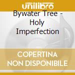 Bywater Tree - Holy Imperfection cd