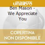 Ben Mason - We Appreciate You cd