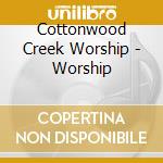Cottonwood Creek Worship - Worship cd