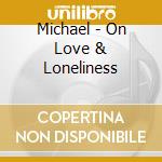 Michael - On Love & Loneliness cd