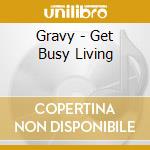Gravy - Get Busy Living cd