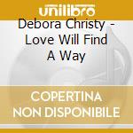 Debora Christy - Love Will Find A Way cd