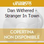 Dan Withered - Stranger In Town cd