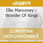 Ellie Marooney - Wonder Of Kings cd musicale di Ellie Marooney