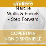 Marcille Wallis & Friends - Step Forward cd