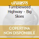 Tumbleweed Highway - Big Skies cd musicale di Tumbleweed Highway