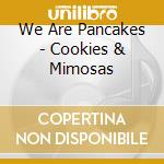 We Are Pancakes - Cookies & Mimosas cd
