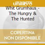Whit Grumhaus - The Hungry & The Hunted cd
