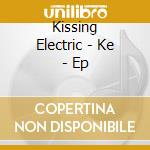 Kissing Electric - Ke - Ep cd