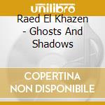 Raed El Khazen - Ghosts And Shadows cd
