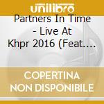 Partners In Time - Live At Khpr 2016 (Feat. Souren Baronian) cd musicale di Partners In Time