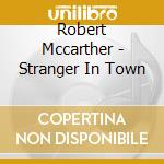 Robert Mccarther - Stranger In Town cd