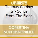 Thomas Gardner Jr - Songs From The Floor cd