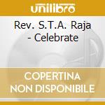 Rev. S.T.A. Raja - Celebrate cd