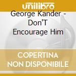 George Kander - Don'T Encourage Him cd